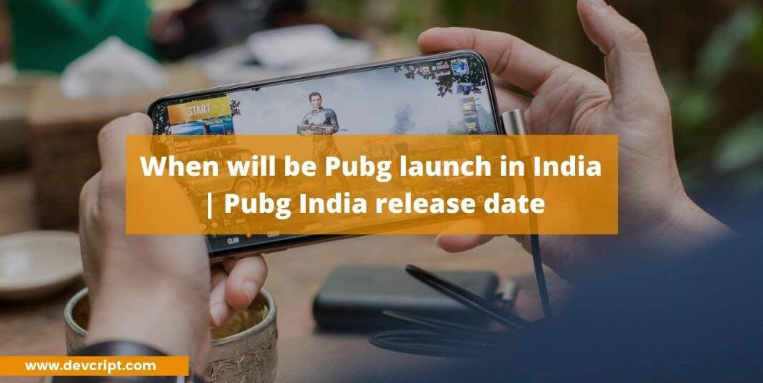 When will be Pubg launch in India | Pubg India release date