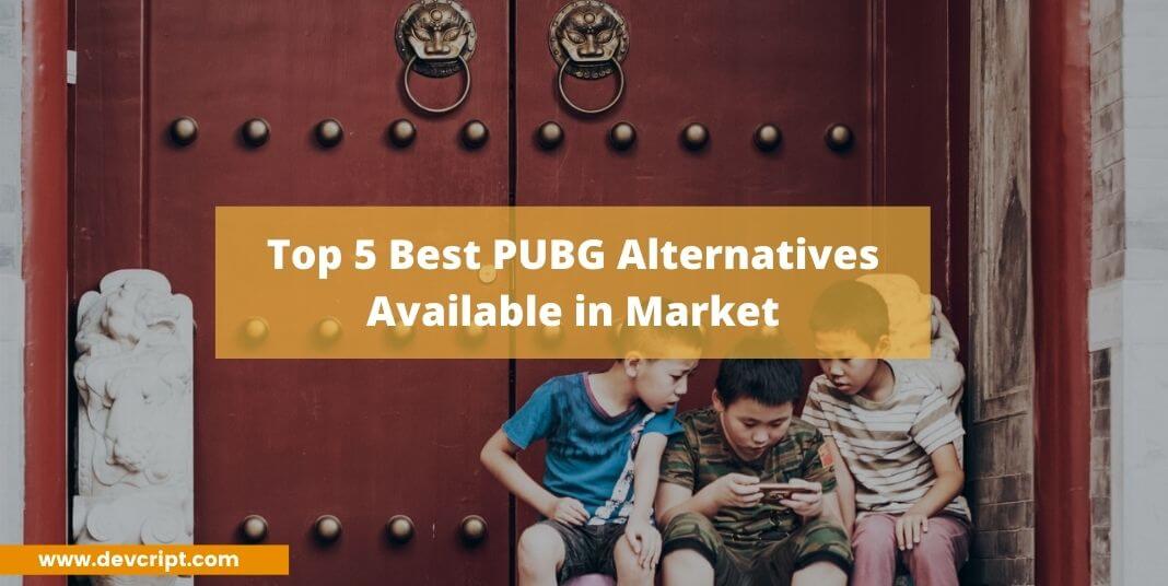 Top 5 Best PUBG Alternatives Available in Market