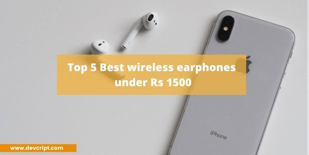 Top 5 Best wireless earphones under Rs 1500
