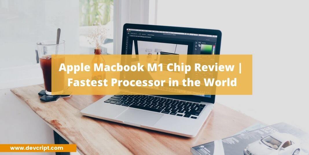Apple’s MacBook M1 Chip Review | The Fastest Processor in the World