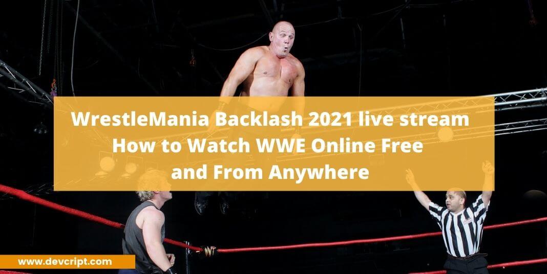 WrestleMania Backlash 2021 live stream: How to Watch WWE Online free and from Anywhere