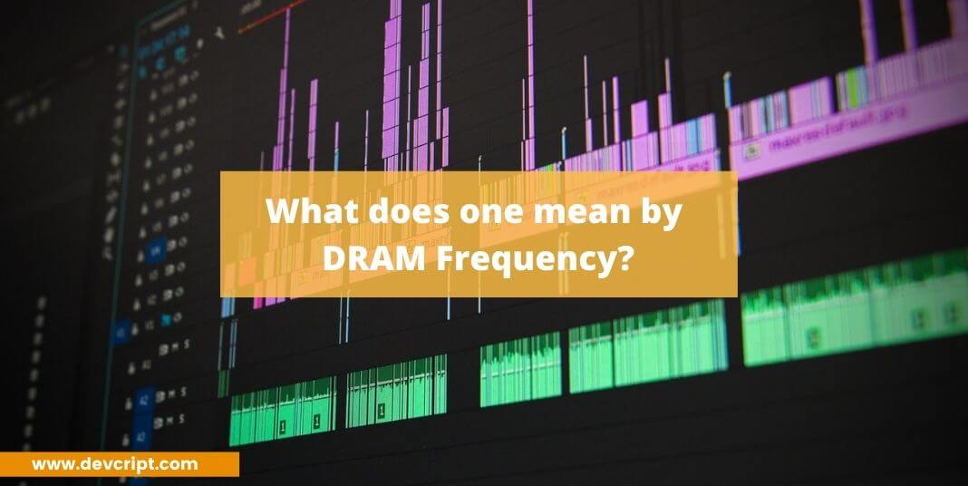 What does one mean by DRAM Frequency?