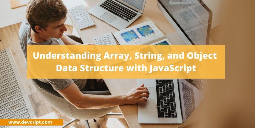 Understanding Array, String, and Object Data Structure with JavaScript