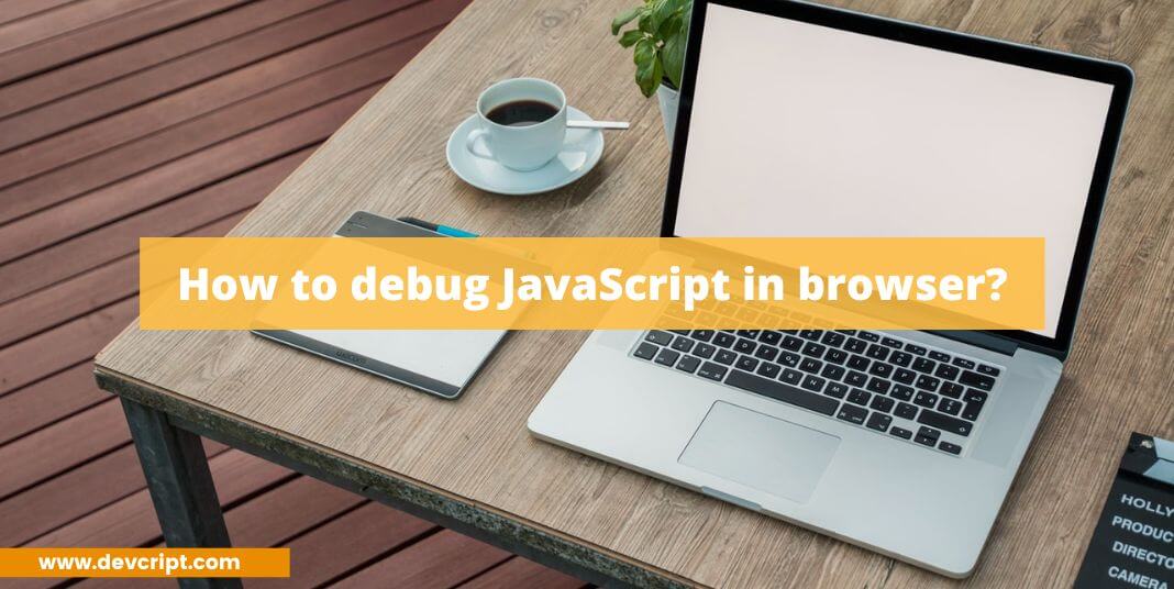 How to debug JavaScript in browser?