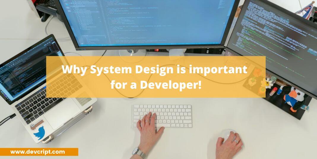 Why System Design is important for a developer!