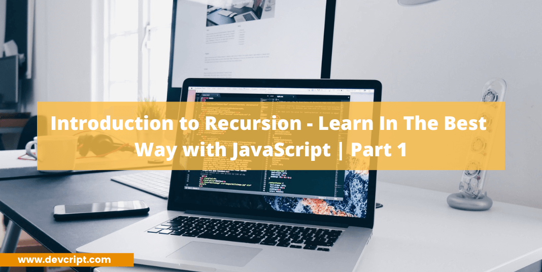Introduction to Recursion – Learn In The Best Way with JavaScript | Part 1