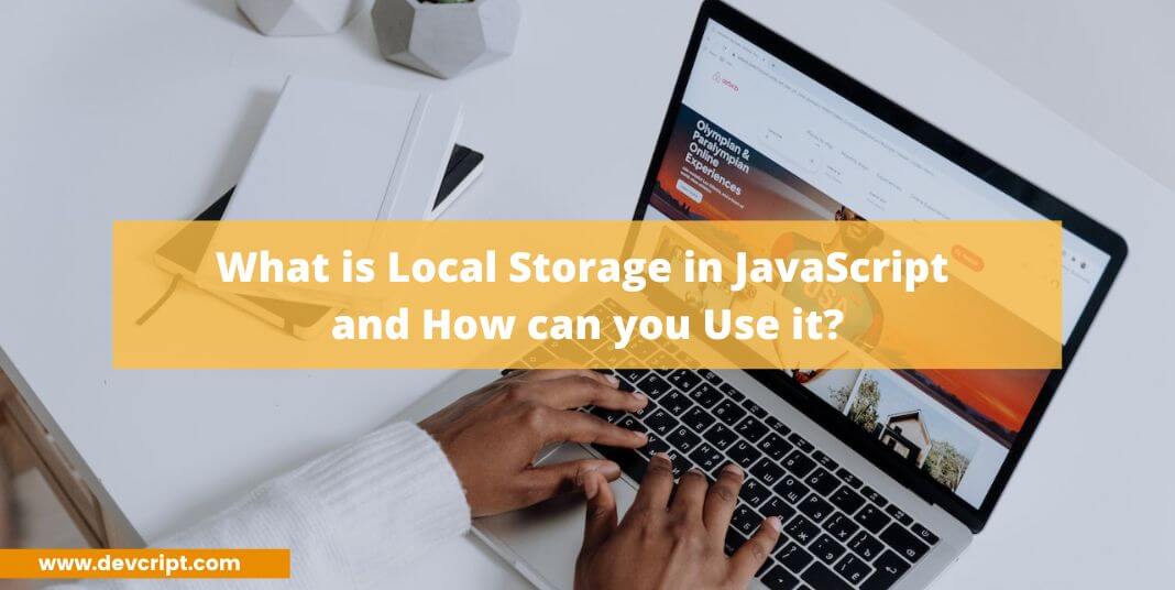 What is Local Storage in JavaScript and How can you Use it?