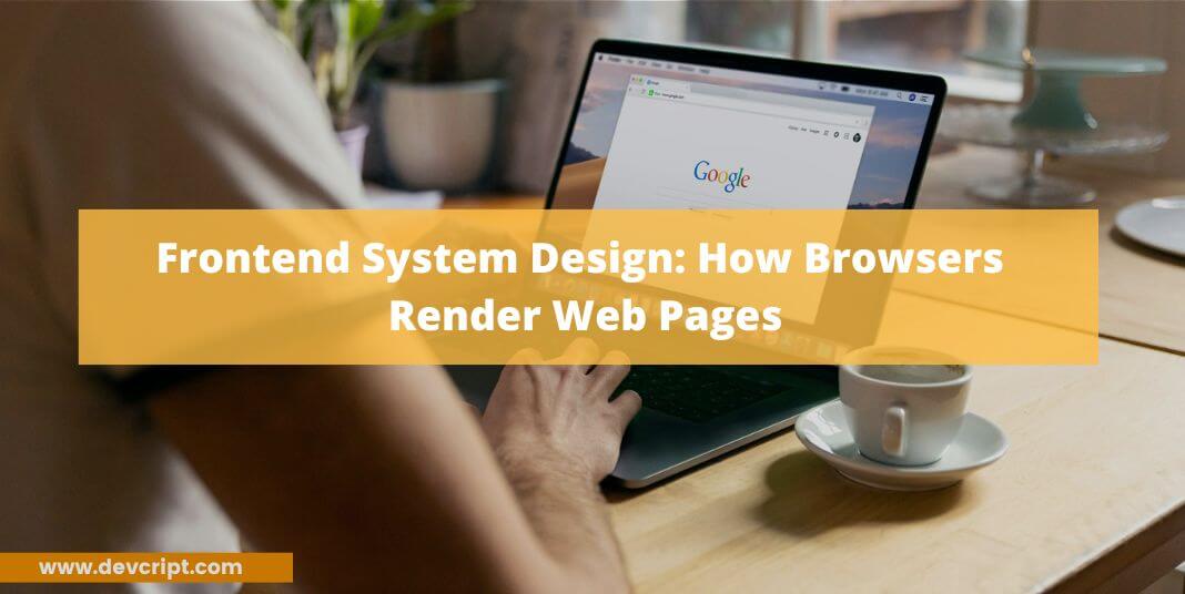 Frontend System Design: How Browsers Render Web Pages